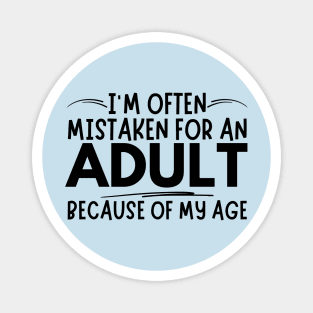 Mistaken For An Adult Funny Quote Magnet